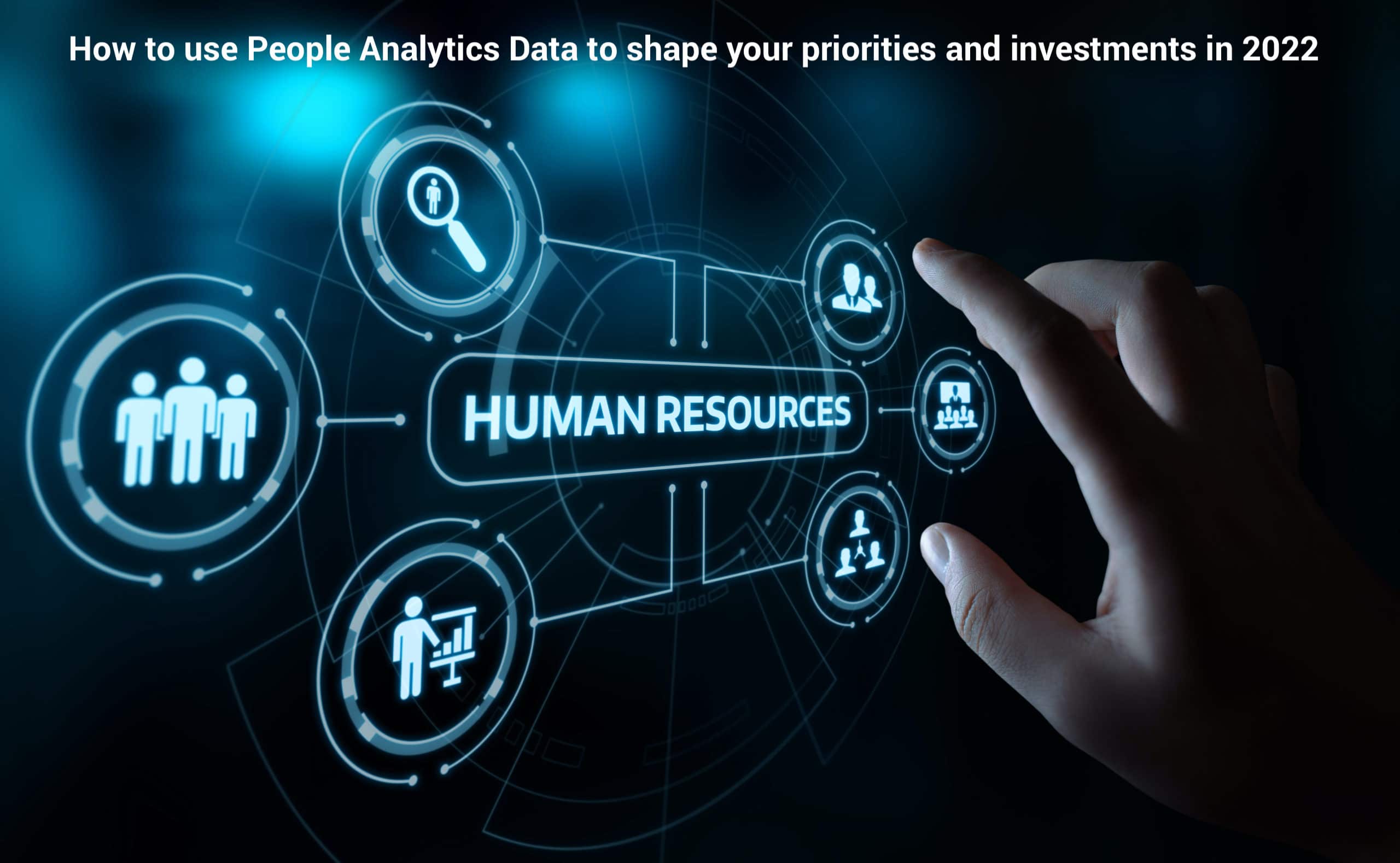 How to use People Analytics Data to shape your HR priorities and investments in 2022